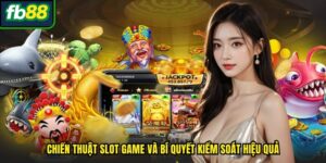 Chiến Thuật Slot Game Và Bí Quyết Kiểm Soát Hiệu Quả