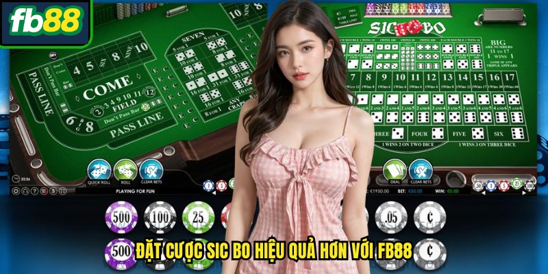 Đặt cược Sic bo hiệu quả hơn với FB88